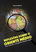 Ler Reflexões Sobre o Oriente Médio: Para Entender a Geopolítica Daquela Região, do autor Lejeune Mirhan