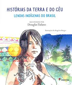 Histórias da Terra e do Céu: Lendas indígenas do Brasil, do autor Douglas Tufano
