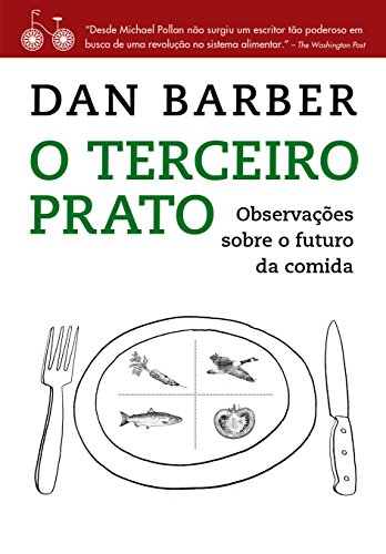 Ler O terceiro prato: Notas de campo sobre o futuro da comida, do autor Dan Barber Ler O terceiro prato: Notas de campo sobre o futuro da comida, do autor Dan Barber