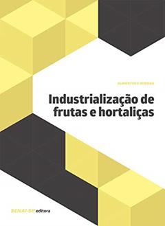 Industrialização de Frutas e Hortaliças, do autor SENAI-SP Editora