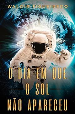 O dia em que o Sol não apareceu, do autor Waldir Figueiredo