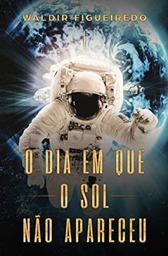 O dia em que o Sol não apareceu, do autor Waldir Figueiredo