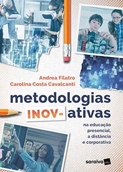 Metodologias inov-ativas: Na educação presencial, a distância e corporativa, do autor Andrea Filatro; Carolina Costa Cavalcanti