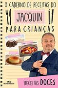 Ler O caderno de receitas do Jacquin para crianças: Receitas doces, do autor Erick Jacquin