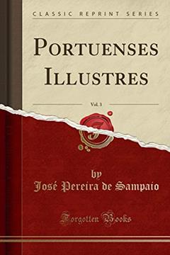 Portuenses Illustres, Vol. 3 (Classic Reprint), do autor José Pereira de Sampaio