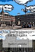 Ler Um novo começo em Espanha: Desventuras dum portuense em Espanha: 1, do autor Pedro M a Coutinho