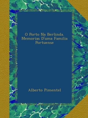 Ler O Porto Na Berlinda. Memorias D'uma Familia Portuense (Portuguese Edition), do autor Alberto Pimentel