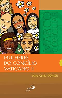 Mulheres do Concílio Vaticano II (Marco Conciliar), do autor Maria Cecilia Domezi