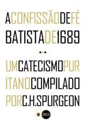 Ler A Confissão de Fé Batista de 1689 e Um Catecismo Puritano Compilado por C.H. Spurgeon, do autor C. H. Spurgeon; Pais Batistas particulares Ler A Confissão de Fé Batista de 1689 e Um Catecismo Puritano Compilado por C.H. Spurgeon, do autor C. H. Spurgeon; Pais Batistas particulares