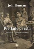 Ler Piedade Cristã: Os Frutos do Verdadeiro Cristianismo, do autor John Bunyan; William Teixeira