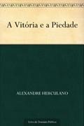 Ler A Vitória e a Piedade, do autor Alexandre Herculano Ler A Vitória e a Piedade, do autor Alexandre Herculano