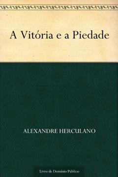 A Vitória e a Piedade, do autor Alexandre Herculano
