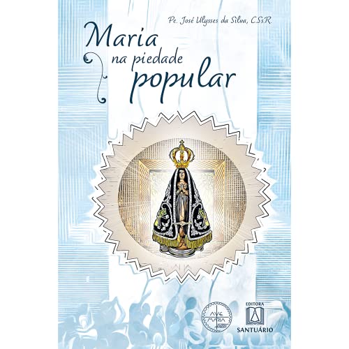 Ler Maria na Piedade Popular, do autor C.Ss.R. Pe. José Ulysses da Silva