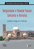 Ler Religiosidade e piedade popular, santuários e romarias: Desafios litúrgicos e pastorais, do autor Frei Alberto Beckhäuser