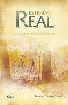 Estrada Real. Caminho Novo da Piedade, do autor Francisco Sodero Toledo
