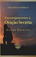 Ler Encorajamentos à Oração Secreta, do autor Oliver Heywood Ler Encorajamentos à Oração Secreta, do autor Oliver Heywood