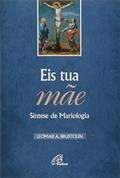 Ler Eis tua mãe - Síntese de Mariologia, do autor Leomar A. Brustolin Ler Eis tua mãe - Síntese de Mariologia, do autor Leomar A. Brustolin