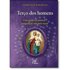 Terço dos homens: Uma razão em nossa fé, para uma fé com mais razão, do autor André Luís Kawahala