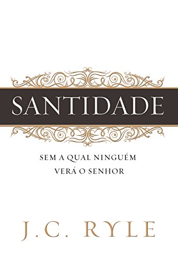 Ler Santidade: Sem a qual ninguém verá ao Senhor, do autor J. C. Ryle