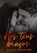 Ler NOS TEUS BRAÇOS (Caminhos do Amor Livro 1), do autor Daiana Machado Ler NOS TEUS BRAÇOS (Caminhos do Amor Livro 1), do autor Daiana Machado