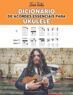 Dicionário de Acordes Essenciais Para Ukulele, do autor João Tostes
