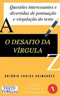 Ler O desafio da vírgula: Questões interessantes e divertidas de pontuação e virgulação do texto, do autor Antônio Carlos Guimarães