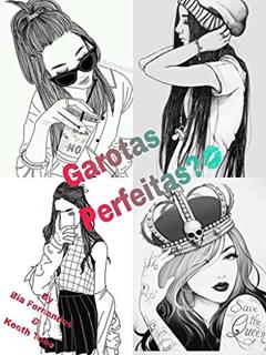 Garotas Perfeitas?, do autor Bia Fernandes; Keeth Tube