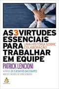 Ler As 3 virtudes essenciais para trabalhar em equipe: Uma história sobre colaboração, do autor Patrick Lencioni
