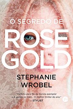 O segredo de Rose Gold, do autor Stephanie Wrobel