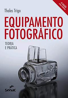 Equipamento fotográfico: Teoria e prática, do autor Thales Trigo