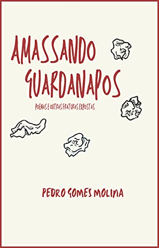 Ler amassando guardanapos: poemas e outras fraturas expostas, do autor Pedro Gomes Molina