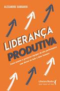 Ler Liderança produtiva: como montar e gerenciar equipes de alta performance sem deixar de lado o fator humano, do autor Alexandre Gaboardi Ler Liderança produtiva: como montar e gerenciar equipes de alta performance sem deixar de lado o fator humano, do autor Alexandre Gaboardi