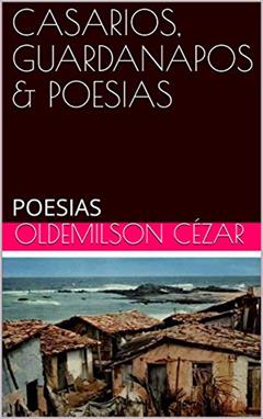 CASARIOS, GUARDANAPOS & POESIAS: POESIAS (01 Livro 1), do autor OLDEMILSON CÉZAR