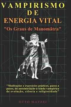 Ler VAMPIRISMO DE ENERGIA VITAL: Os Graus de Manomâtra (Portuguese Edition), do autor Otto Mazzei Ler VAMPIRISMO DE ENERGIA VITAL: Os Graus de Manomâtra (Portuguese Edition), do autor Otto Mazzei