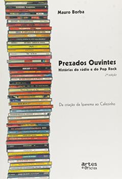 Prezados Ouvintes - Histórias do Rádio e do Pop Rock. Da Criação da Ipanema ao Cafezinho, do autor Mauro Borba