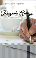 Ler Prezado Amigo, do autor Joyce Goulart Magalhães Ler Prezado Amigo, do autor Joyce Goulart Magalhães