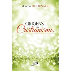 Origens do Cristianismo, do autor Eduardo Hoornaert