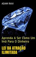 Ler Lei da Atração Ilimitada: Aprenda A Ser Como Um Ímã Para O Dinheiro, do autor Adam Ravi