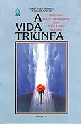 Ler A Vida Triunfa: Pesquisa sobre mensagens que Chico Xavier recebeu, do autor Paulo Rossi Severino Ler A Vida Triunfa: Pesquisa sobre mensagens que Chico Xavier recebeu, do autor Paulo Rossi Severino