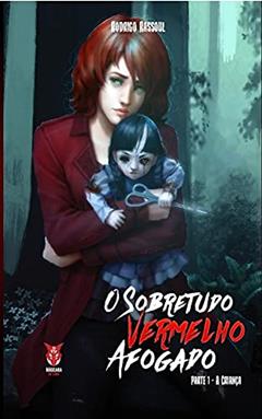 O SOBRETUDO VERMELHO AFOGADO: PARTE 1: A CRIANÇA, do autor RODRIGO RASSOUL