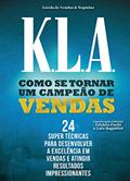 Ler K.L.A. Como se tornar uma campeão de vendas: 24 super tecnicas para desenvolver a excelencia em vendas e atingir resultados impressionantes, do autor Luiz Bagattini; Edélcio Fochi