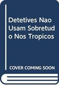 Ler Detetives não Usam Sobretudo nos Trópicos, do autor Jonas Quiroz Ler Detetives não Usam Sobretudo nos Trópicos, do autor Jonas Quiroz