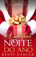 Ler A Melhor Noite do Ano: Um conto de O Devasso Mora Ao Lado e O Descarado Dorme Ao Lado, do autor Kenya Garcez