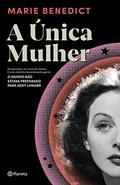 Ler A única mulher: Ela era linda, um ícone do cinema. E uma cientista absolutamente genial. O mundo não estava preparado para Hedy Lamarr, do autor Marie Benedict