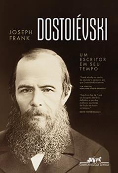Dostoiévski: Um escritor em seu tempo, do autor Joseph Frank