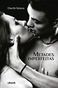 Ler Metades Imperfeitas, do autor Eberth Solano Ler Metades Imperfeitas, do autor Eberth Solano