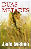 Ler DUAS METADES, do autor Jade Avelino