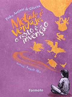 Metade é verdade, o resto é invenção, do autor Pedro Antonio de Oliveira