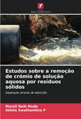 Ler Estudos sobre a remoção de crómio de solução aquosa por resíduos sólidos: Separação através de adsorção, do autor Murali Naik Mude; Akhila Swathanthra P Ler Estudos sobre a remoção de crómio de solução aquosa por resíduos sólidos: Separação através de adsorção, do autor Murali Naik Mude; Akhila Swathanthra P