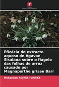 Ler Eficácia do extracto aquoso de Agavae Sisalana sobre o flagelo das folhas de arroz causado por Magnaporthe grisae Barr, do autor Mokpokpo Adjessi Videke